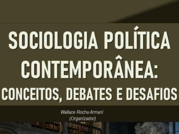 Sociologia Política Contemporânea: Conceitos, Debates e Desafios (Por Wallace Armani)